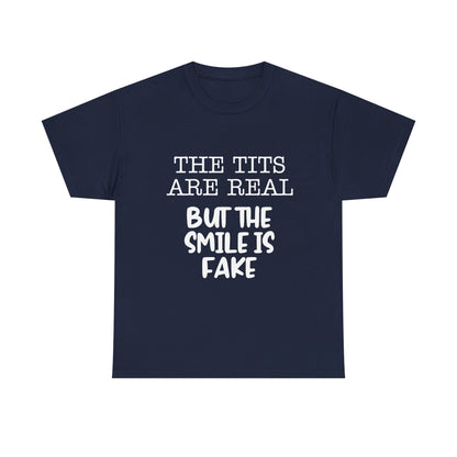 The Tits Are Real But The Smile Is Fake   Funny Shirt