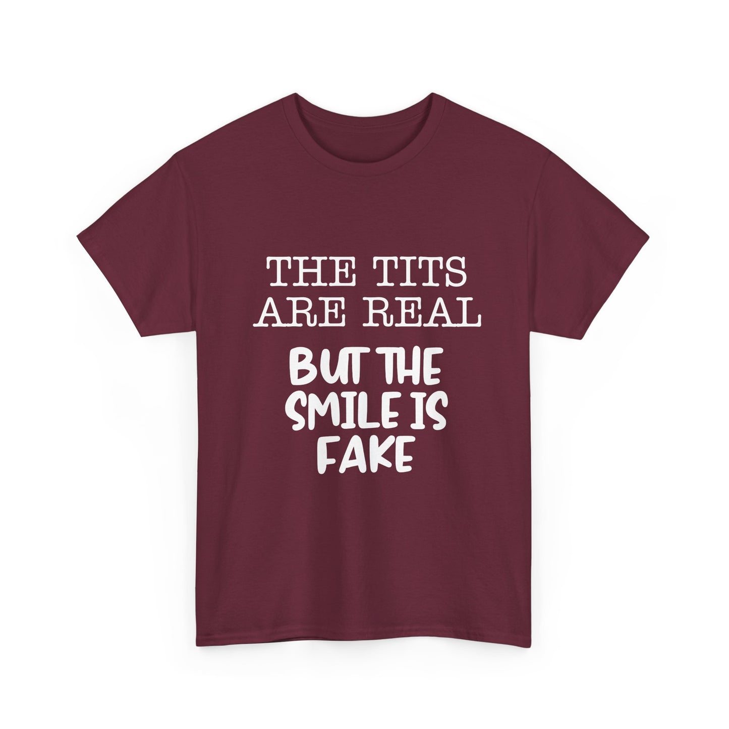 The Tits Are Real But The Smile Is Fake   Funny Shirt