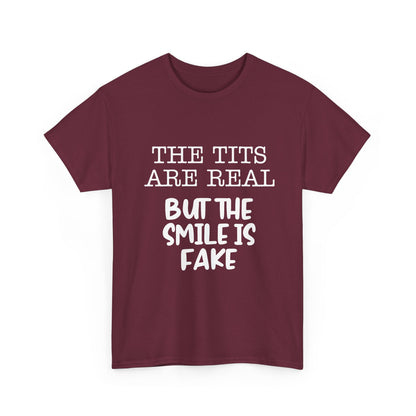 The Tits Are Real But The Smile Is Fake   Funny Shirt