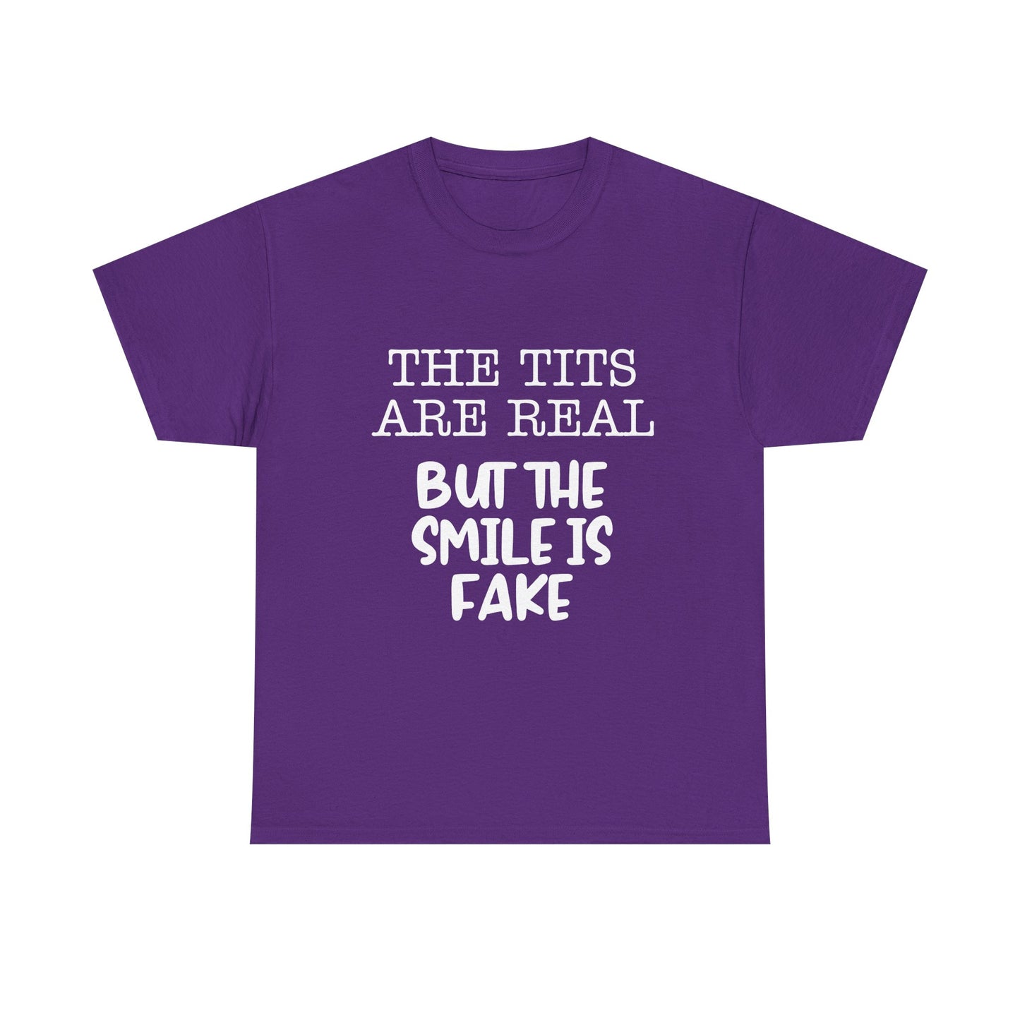 The Tits Are Real But The Smile Is Fake   Funny Shirt