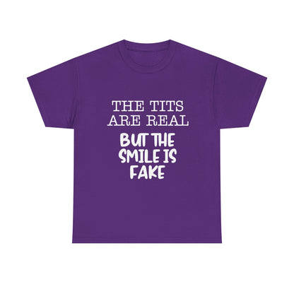The Tits Are Real But The Smile Is Fake   Funny Shirt