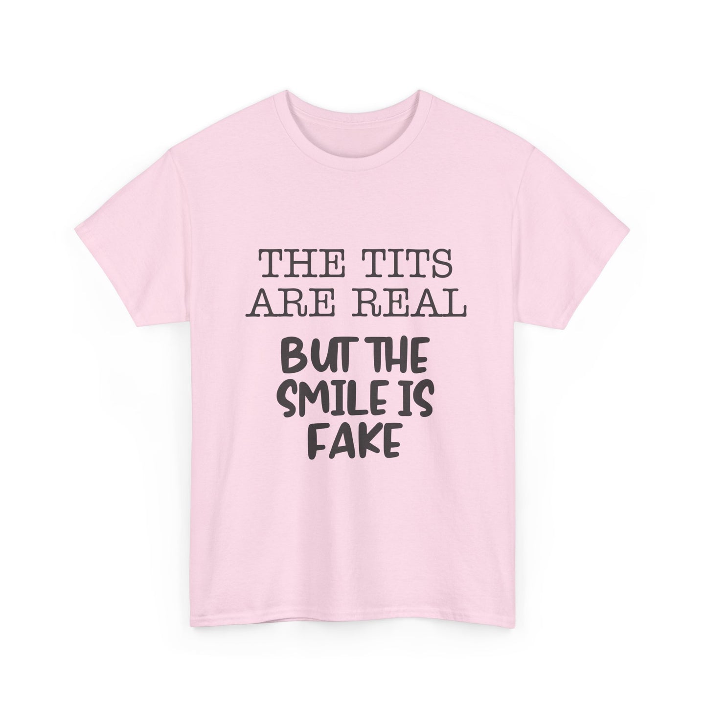 The Tits Are Real But The Smile Is Fake   Funny Shirt