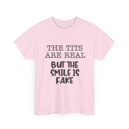 The Tits Are Real But The Smile Is Fake   Funny Shirt