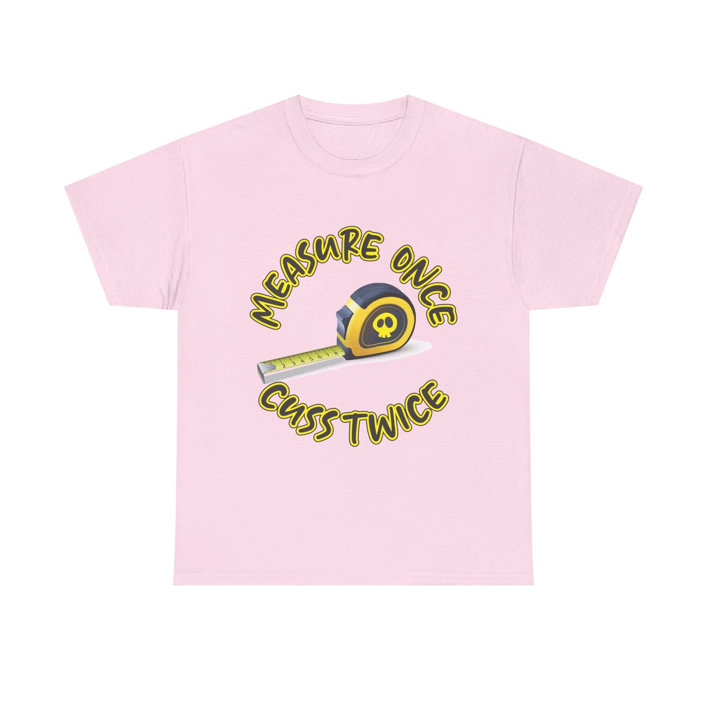 “Measure Once Guess Twice” T- Shirt