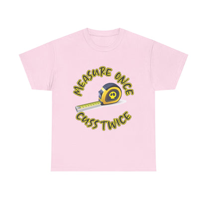 “Measure Once Guess Twice” T- Shirt