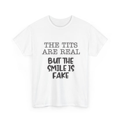 The Tits Are Real But The Smile Is Fake   Funny Shirt