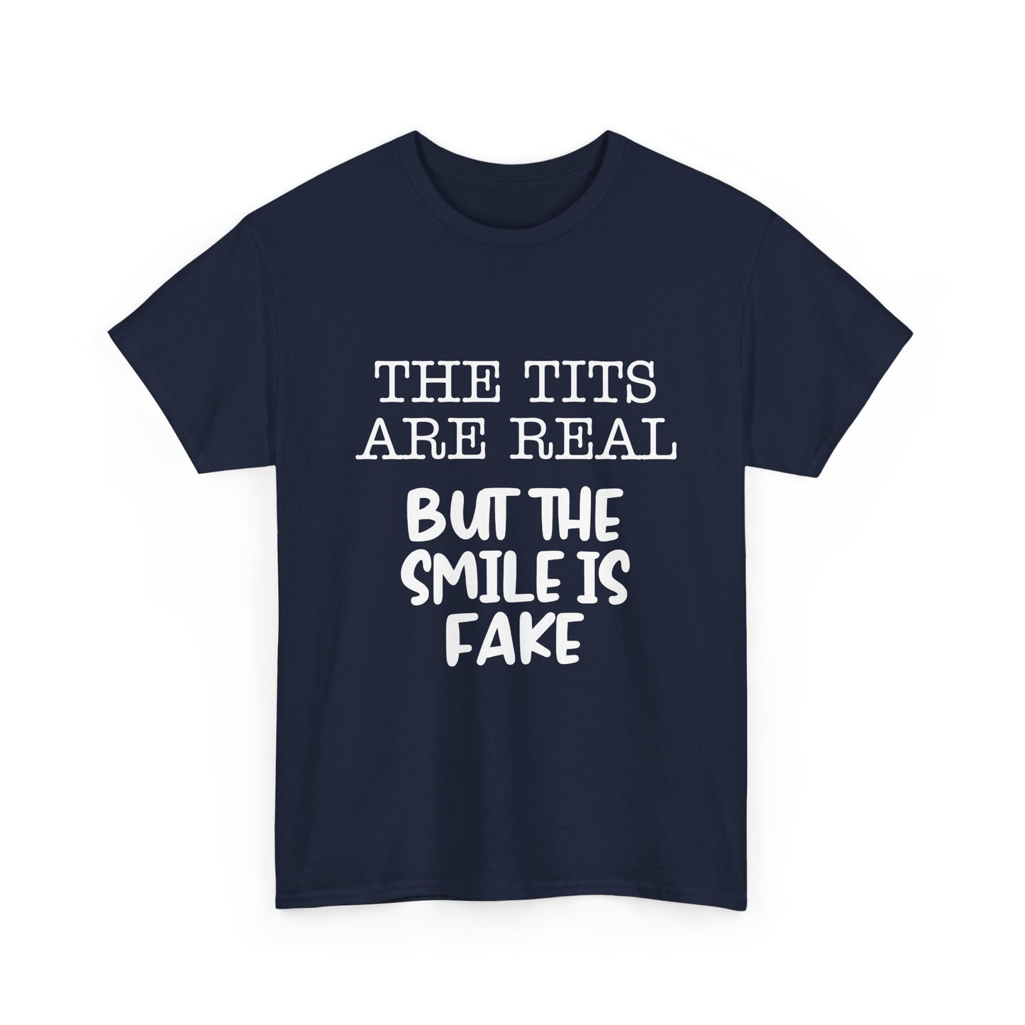 The Tits Are Real But The Smile Is Fake   Funny Shirt