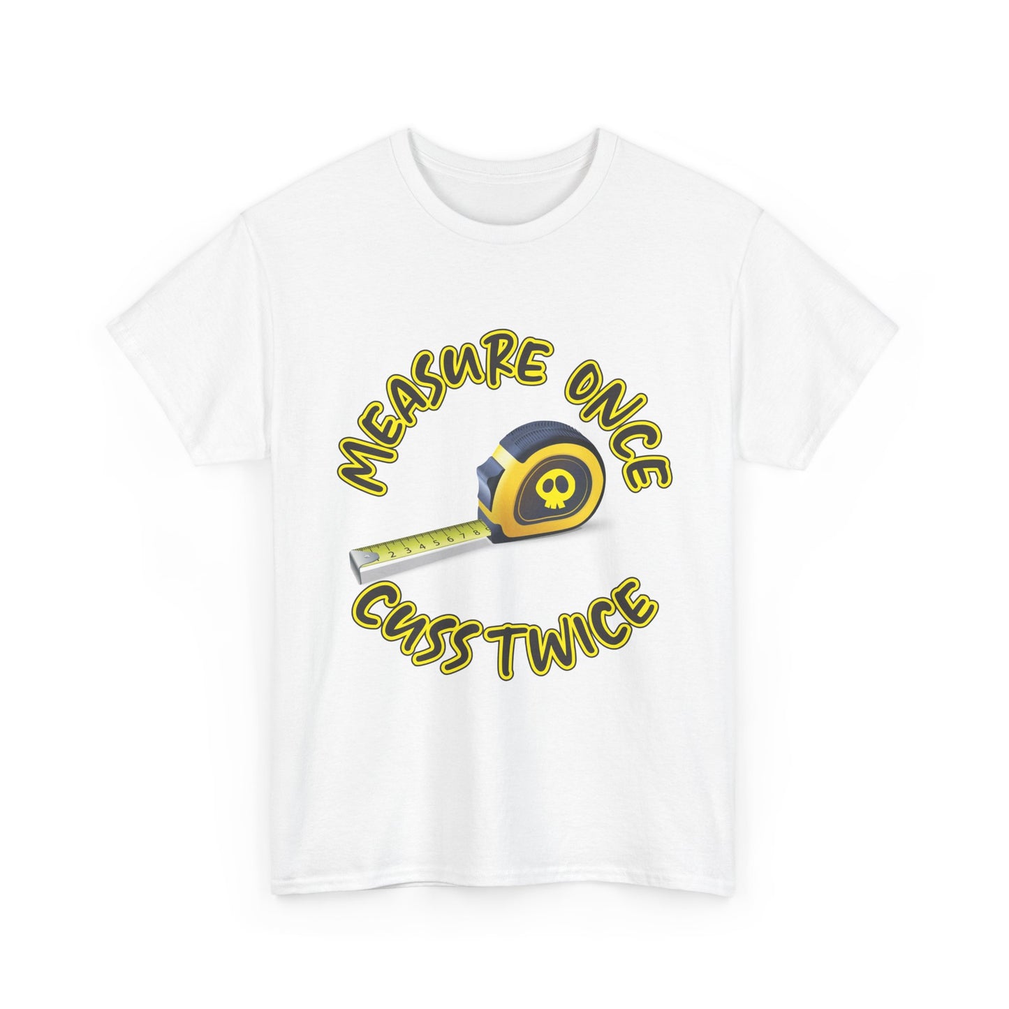 “Measure Once Guess Twice” T- Shirt