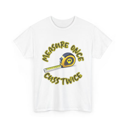 “Measure Once Guess Twice” T- Shirt
