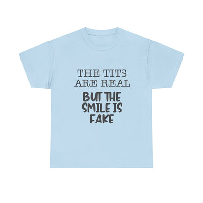 The Tits Are Real But The Smile Is Fake   Funny Shirt