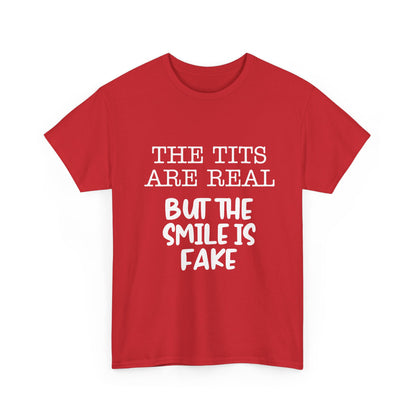 The Tits Are Real But The Smile Is Fake   Funny Shirt