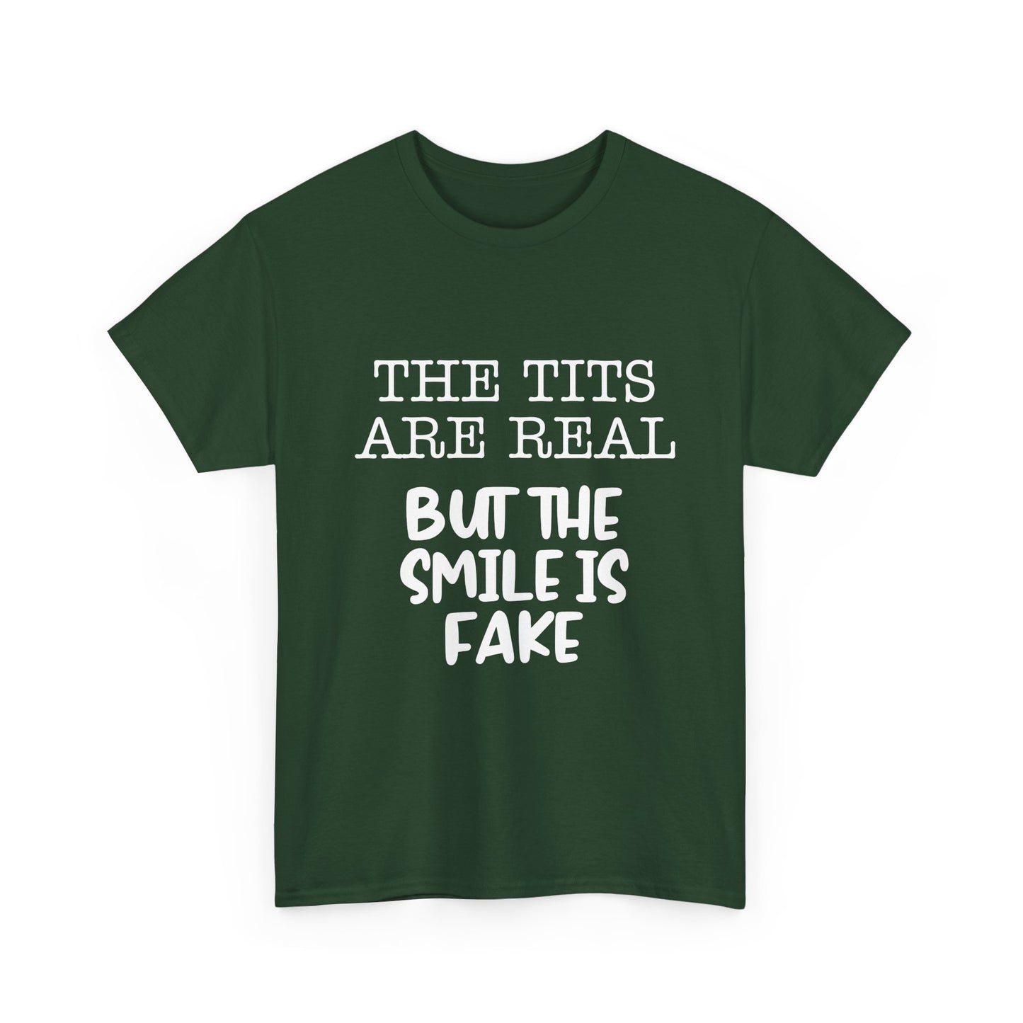 The Tits Are Real But The Smile Is Fake   Funny Shirt