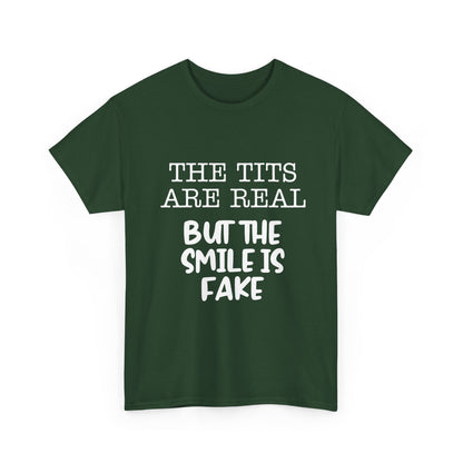 The Tits Are Real But The Smile Is Fake   Funny Shirt