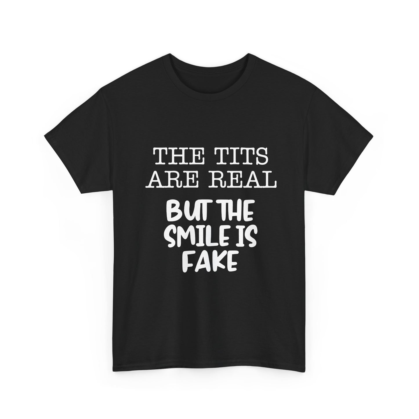 The Tits Are Real But The Smile Is Fake   Funny Shirt