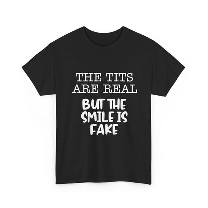 The Tits Are Real But The Smile Is Fake   Funny Shirt