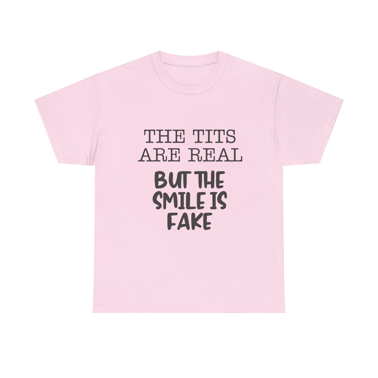 The Tits Are Real But The Smile Is Fake   Funny Shirt
