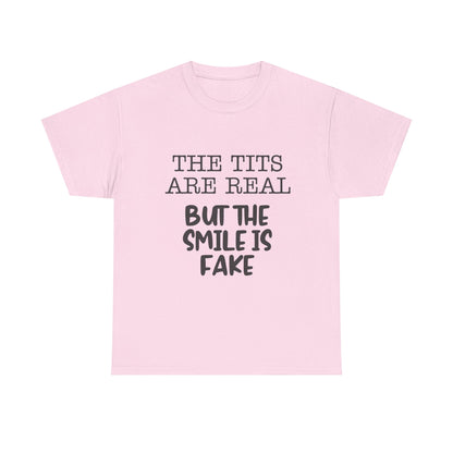 The Tits Are Real But The Smile Is Fake   Funny Shirt