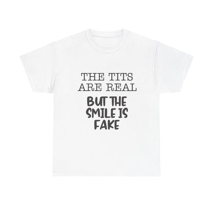 The Tits Are Real But The Smile Is Fake   Funny Shirt