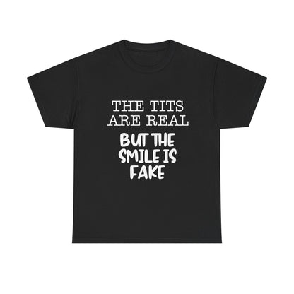 The Tits Are Real But The Smile Is Fake   Funny Shirt