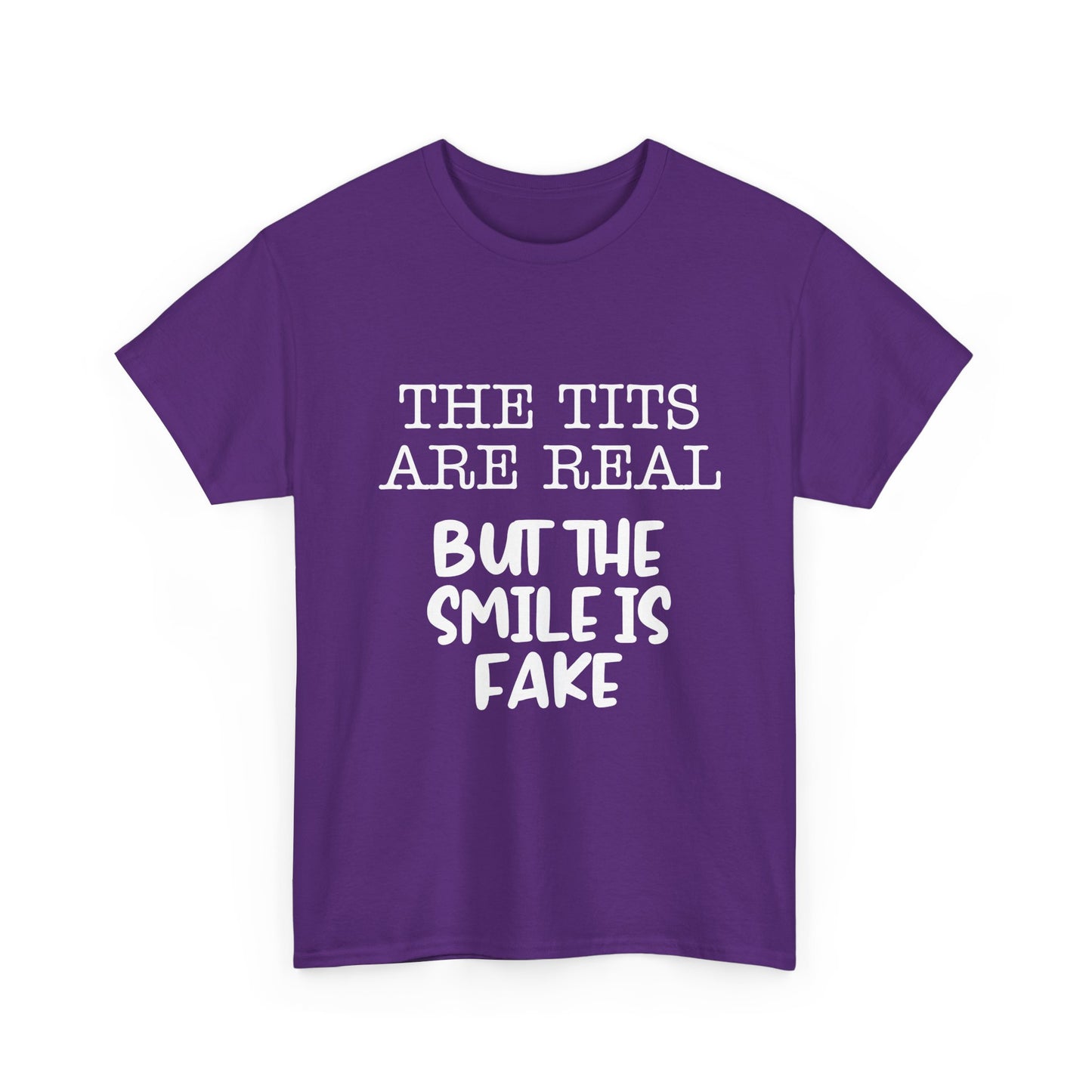 The Tits Are Real But The Smile Is Fake   Funny Shirt