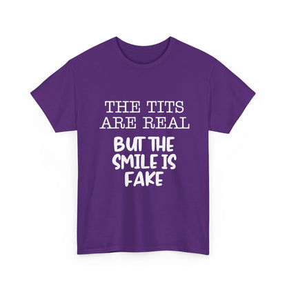 The Tits Are Real But The Smile Is Fake   Funny Shirt