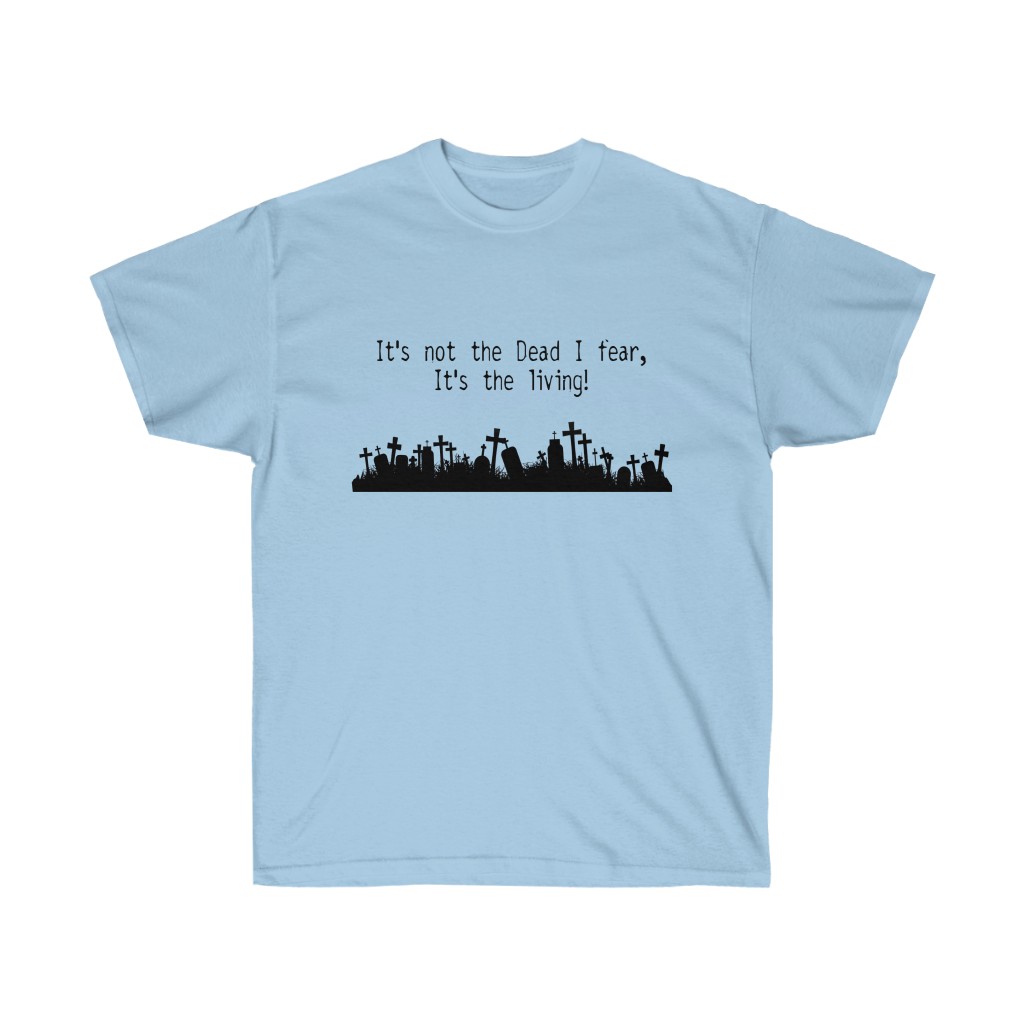 Fear of the living Unisex T - Image 3